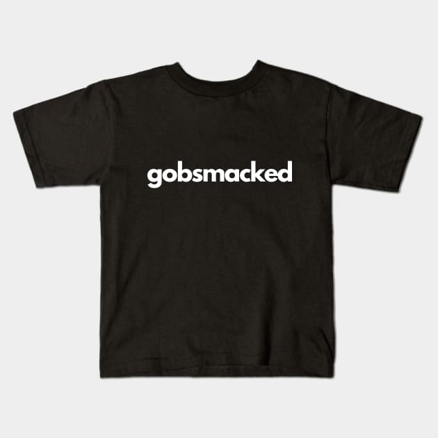 Gobsmacked Kids T-Shirt by BritishSlang